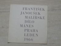 František Janoušek - Malířské dílo - Mánes Praha leden 1966