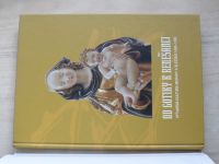 Od gotiky k renesanci - Výtvarná kultura Moravy a Slezska 1400-1550 I.díl (2002)