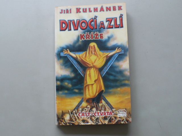 Jiří Kulhánek - Divocí a zlí - Kříže (2005) část čtvrtá