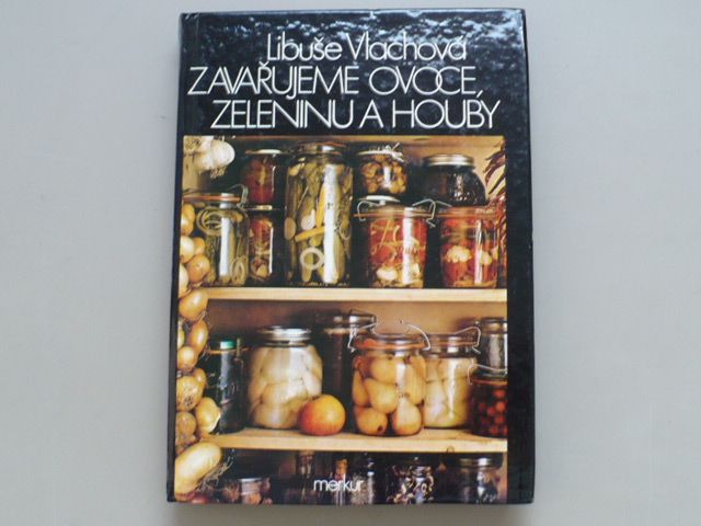 Libuše Vlachová - Zavařujeme ovoce, zeleninu a houby (1986)