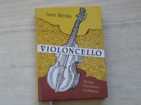 Ivan Měrka - Violoncello - dějiny, literatura, osobnosti (1995)