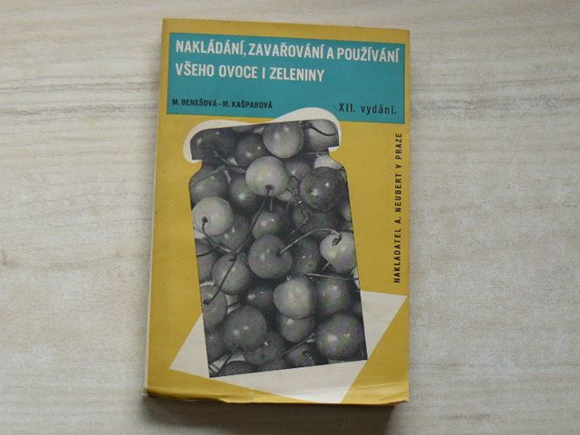 Benešová, Kašparová - Nakládání, zavařování a používání všeho ovoce i zeleniny (1946)