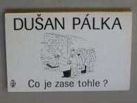  Dušan Pálka - Co je zase tohle? (1989)