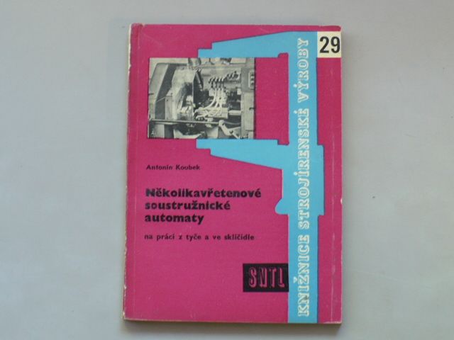Antonín Koubek - Několikavřetenové soustružnické automaty na práci z tyče a ve sklíčidle(1961)KSV 29