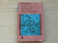 Příběhy chrabrého rytíře Amadise Waleského Kniha první až třetí, jak je zpracoval Amadís Ordónez de Montalvo