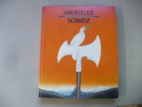 Treichler, Hans Peter: Abenteuer Schweiz - Geschichte in Jahrhundertschritten (1991)
