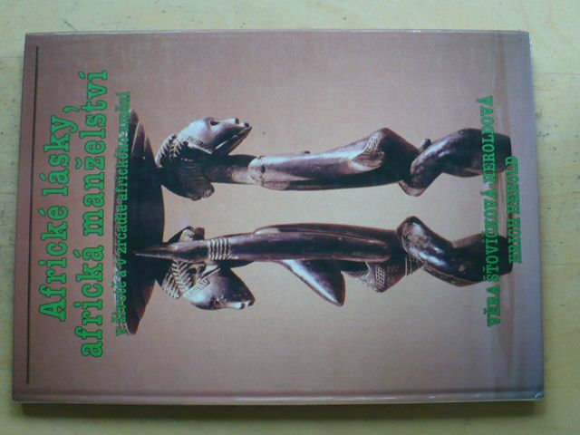 Šťovíčková-Heroldová - Africké lásky, africká manželství v životě a v zrcadle afrického umění (1994)
