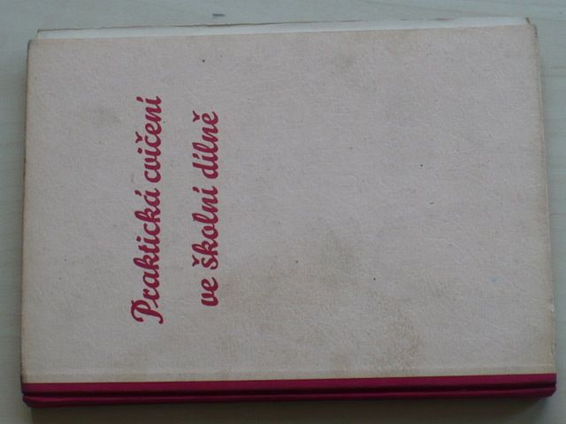 Hanzlíček - Praktická cvičení ve školní dílně v 6. až 8. postupném ročníku (1957)