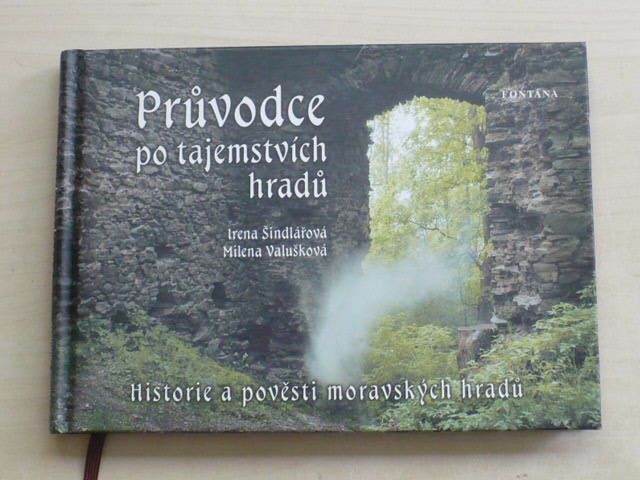 Šindelářová, Valušková - Průvodce po tajemstvích hradů - Historie a pověsti moravských hradů (2004)