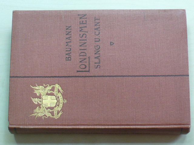 Baumann - Londinismen - Wörterbuch Der Londoner Volkssprache (Slang und Cant) (1903) německy, angl.