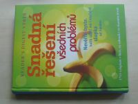 Snadná řešení všedních problémů (2010) Nevěřili byste, kolik užití má i obyčejná slupka od banánu; 1715 vylepšení v bytě, na zahradě i ve vlastním životě
