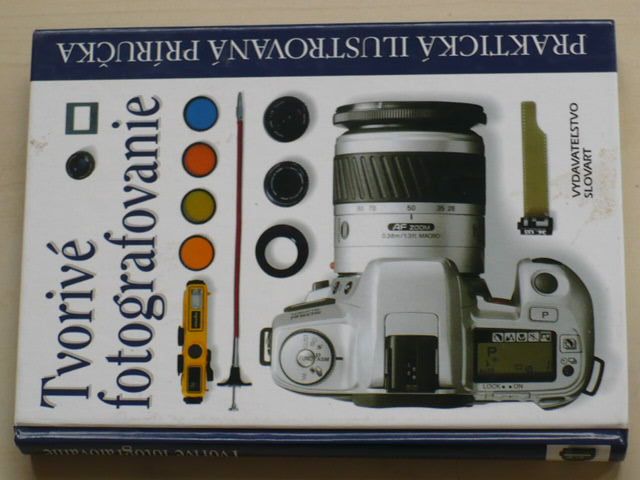 Praktická ilustrovaná príručka - Tvorivé fotografovanie (2000) slovensky