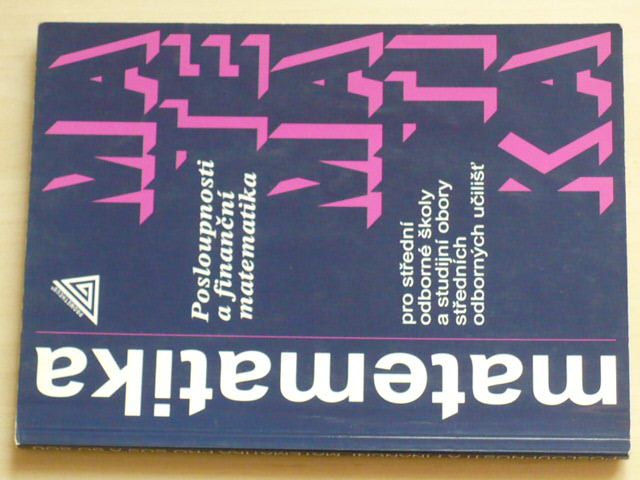 Matematika pro SOŠ a studijní obory stř. odborných učilišť (2007) Posloupnosti a finanční matematika