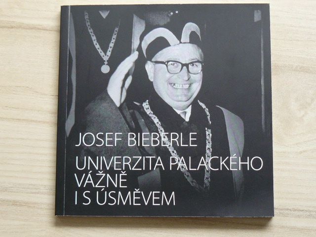 Josef Bieberle - Univerzita Palackého vážně i s úsměvem (2010) věnování autora