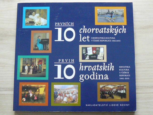 Prvních 10 chorvatských let - Chorvatská kultura v ČR 1992-2002 (2002) česky a chorvatsky