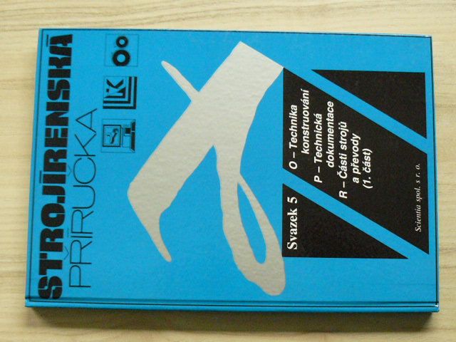 Strojírenská příručka - Svazek 5 (1994) Technika konstruování, Tech.dokumentace, Části strojů a přev