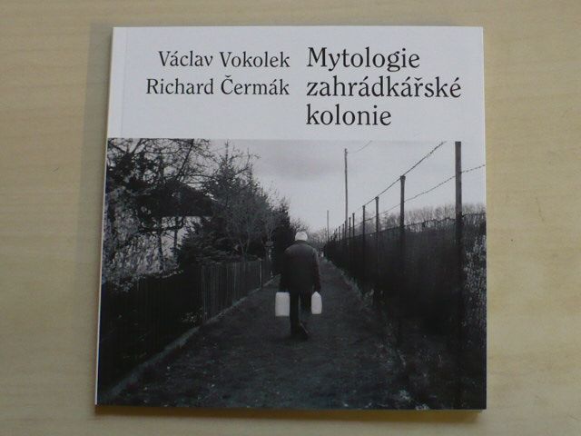 Vokolek, Čermák - Mytologie zahrádkářské kolonie (2010)