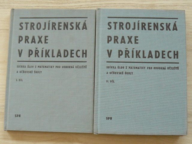 Strojírenská praxe v příkladech I + II díl (1969) Sbírka úloh z matematiky pro OU a UŠ - 2 knihy