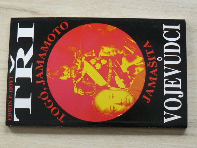 Hoyt - Tři vojevůdci - Togó, Jamamoto, Jamašita (1996)