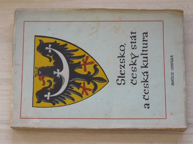 Slezsko, český stát a česká kultura (1946) Matice opavská
