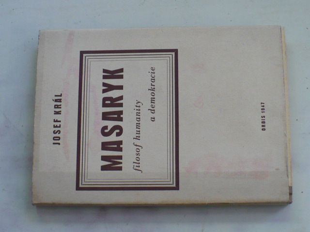 Král - Masaryk - filosof humanity a demokracie (1947)