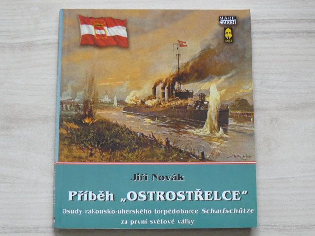 Novák - Příběh "Ostrostřelce" - Osudy rakousko-uherského torpédoborce Scharfshütze za 1.sv.v.