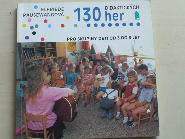 Pausewangová - 130 didaktických her pro skupiny dětí od 3 do 8 let (1993)