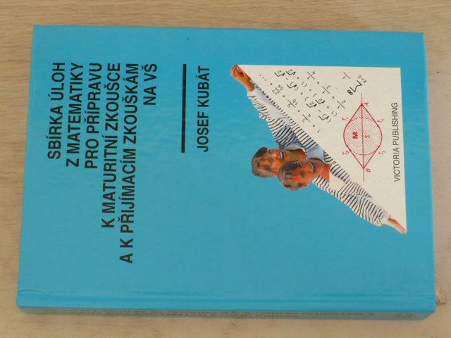 Kubát - Sbírka úloh z matematiky pro přípravu k maturitní zkoušce a k přijímacím zkouškám na VŠ