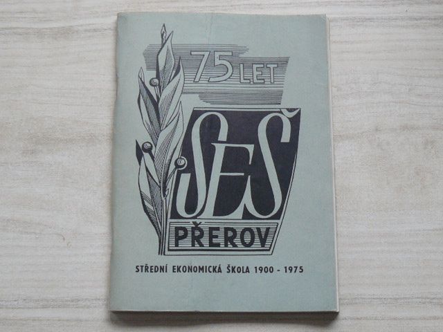 75 let SEŠ Přerov - Střední ekonomická škola 1900 - 1975