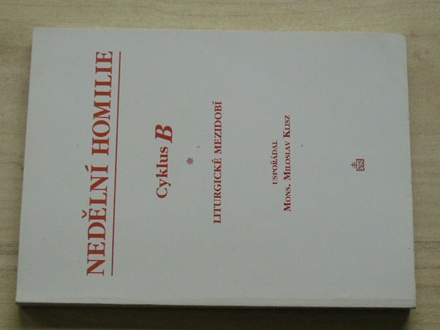Nedělní homilie - Cyklus B - Liturgické mezidobí (usp. Mons. M. Klisz, 1996)