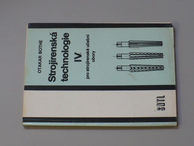 Bothe - Strojírenská technologie IV. pro strojírenské učební obory (1984)