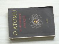 O atomu a atomové energii - Sborník statí rozhlasové university (Orbis 1956)
