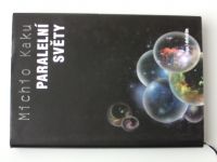 Kaku - Paralelní světy - Putování stvořením, vyššími dimenzemi a budoucností vesmíru (2007)