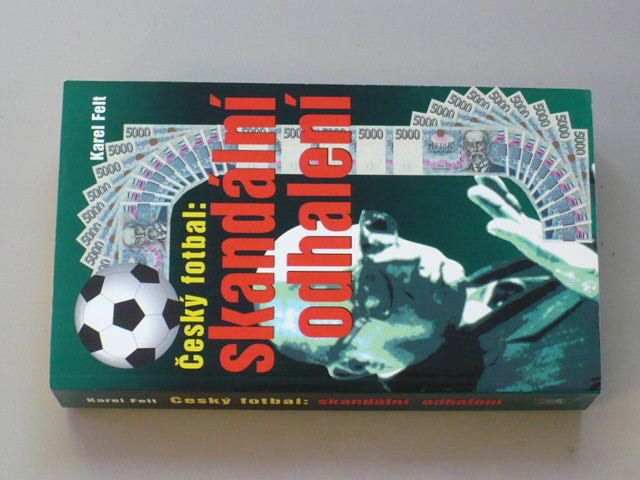 Felt - Český fotbal - Skandální odhalení (2005)