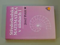 Polák - Středoškolská matematika v úlohách I. (1996)