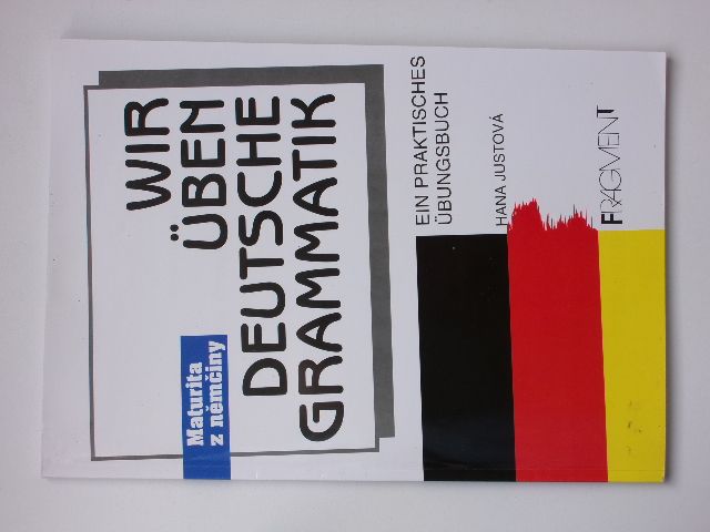 Justová - Maturita z němčiny - Wir üben deutsche Grammatik - Ein praktisches Übungsbuch (2000)